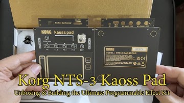 Korg NTS-3 Kaoss Pad: Unboxing & Building the Ultimate Programmable Effect Kit