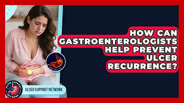 How Can Gastroenterologists Help Prevent Ulcer Recurrence? | Ulcer Support Network News