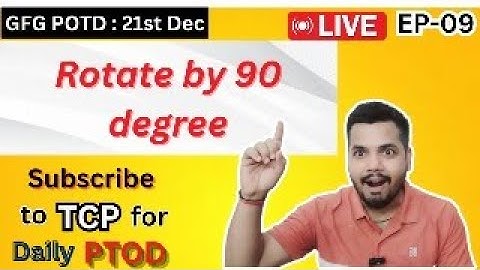 GFG PTOD | 21 Dec | Rotate by 90 degree  | GeeksForGeeks | Matrix
