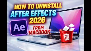 How to Uninstall Adobe After Effects 2026 from MacBook