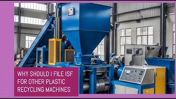 Why Should I File ISF For Other Plastic Recycling Machines