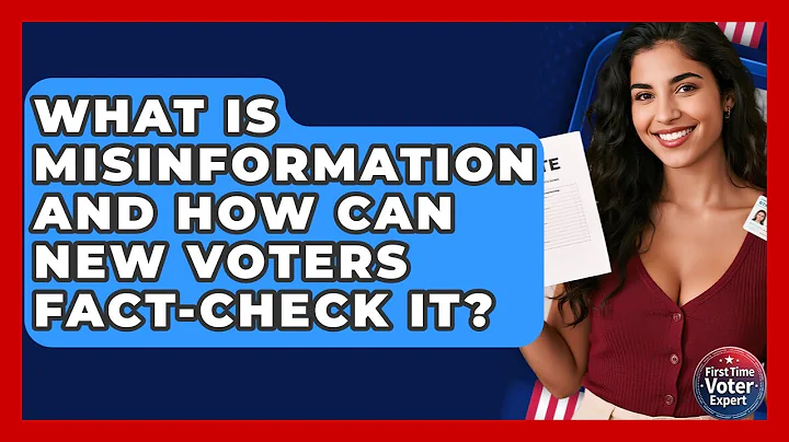 What Is Misinformation And How Can New Voters Fact-check It? - First Time Voter Expert