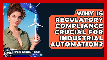 Why Is Regulatory Compliance Crucial For Industrial Automation? - Electrical Engineering Essentials