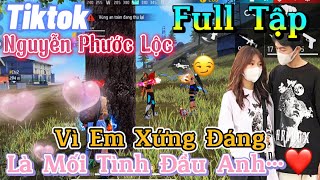 Tik Tok Free Fire | Phim ngắn:''Vì Em Xứng Đáng là mối tình đầu của anh' FULL Tập | Phước Lộc Gaming