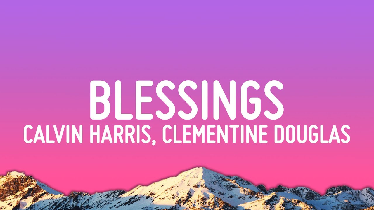 Calvin Harris, Clementine Douglas - Blessings (Lyrics) Calvin Harris, Clementine Douglas - Blessings (Lyrics)