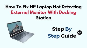 How To Fix HP Laptop Not Detecting External Monitor With Docking Station