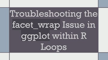 Troubleshooting the facet_wrap Issue in ggplot within R Loops