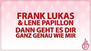 FRANK LUKAS & LENE PAPILLON - DANN GEHT ES DIR GANZ GENAU WIE MIR  (KARAOKE/LYRICS)