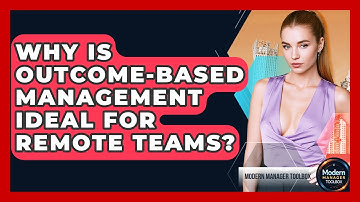 Why Is Outcome-based Management Ideal For Remote Teams? - Modern Manager Toolbox