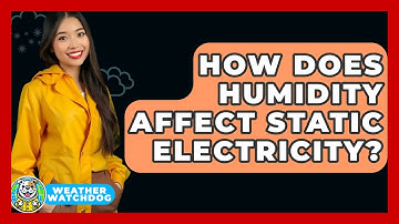 How Does Humidity Affect Static Electricity? - Weather Watchdog