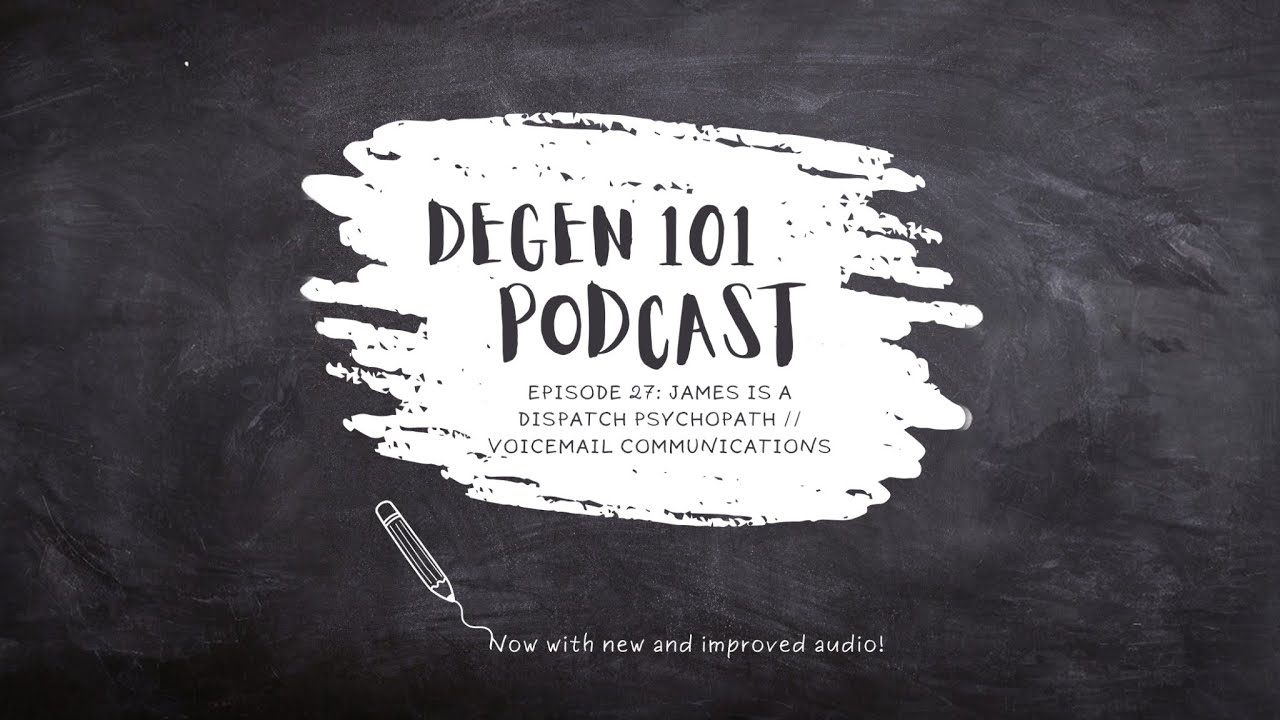 The Degen 101 Podcast Episode 27: James is a Dispatch Psychopath // Voicemail Communications