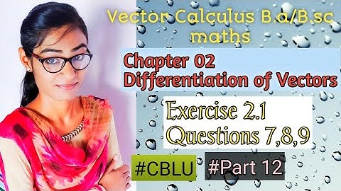 B.a/B.sc||maths||Vector Calculus||Chapter 02||Exercise 2.1||Questions 7, 8, 9 ||CBLU||MDU||