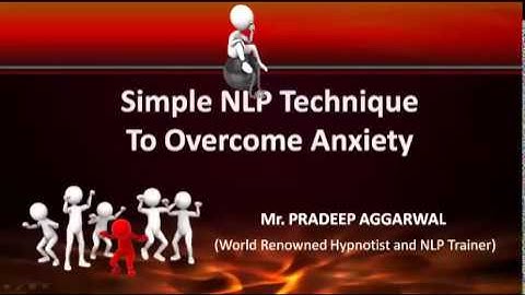 5 Simple NLP Techniques To Overcome Anxiety
