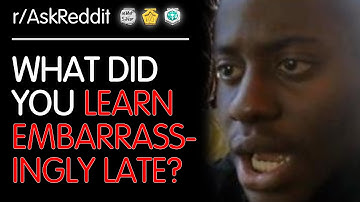 Facts Learned At An Embarrassingly Late Age (r/AskReddit Top Posts | Reddit Stories)
