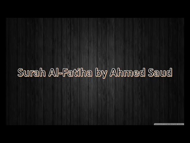 Surah Al-Fatiha by Ahmed Saud ~ سورة الفاتحة لأحمد سعود class=