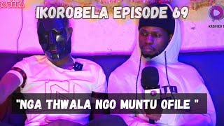 iKOROBELA EPISODE 69// Nga thwala ngo muntu ofile. I wanted easy money I hated being poor.