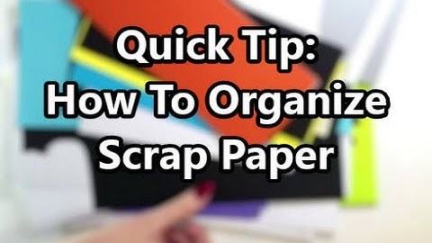 Quick Tip: How To Organize Scrap Paper