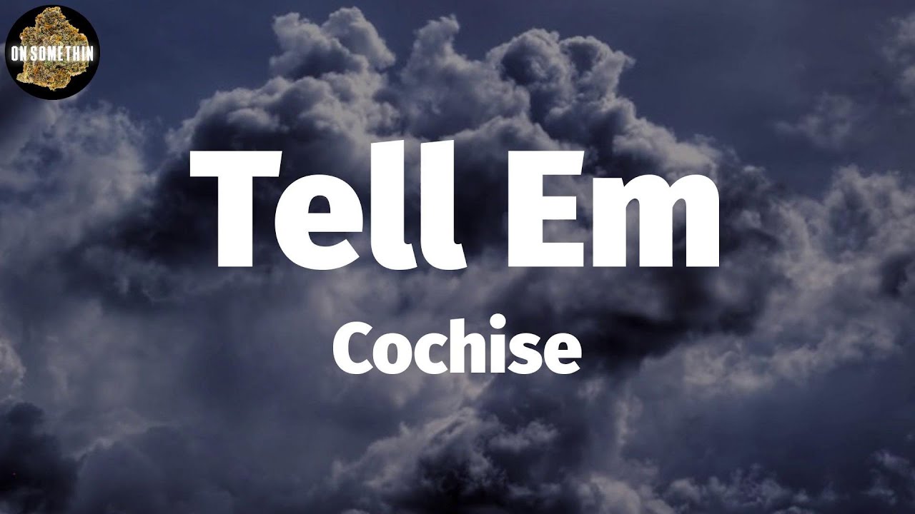 Tell Em Cochise - Tell Em (Lyrics) - YouTube