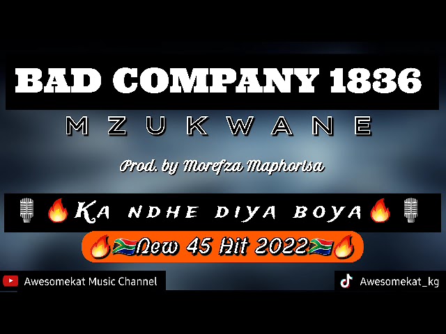 BAD COMPANY 1836 MZUKWANE_KA NDHE DIYA BOYA(NEW 45 HIT 2022) class=