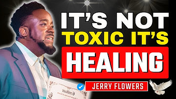 It’s Not Toxic—It’s Toxins Leaving: How Healing Really Works | Jerry Flowers