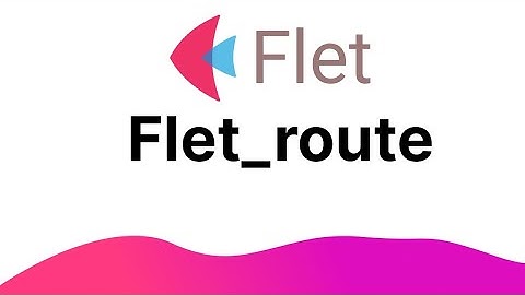 Flet Tutorial - Easy Routing With Flet_route package