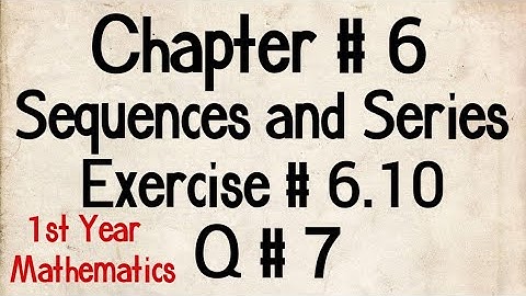 Q # 7 || Exercise # 6.10 || Class 11 Maths || Chp # 6 Sequences and Series || 1st Year Maths
