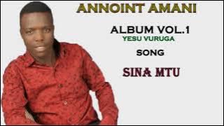 Annoint Amani - Sina mtu ( official audio album vol 1,2014)