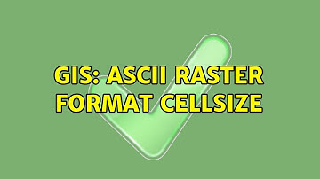 GIS: ASCII Raster format cellsize (2 Solutions!!)