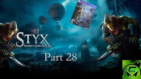 Styx Shards of Darkness Playthrough Part 28