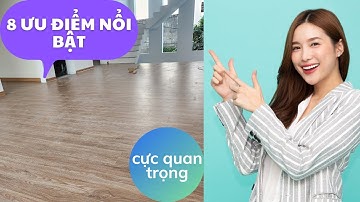 8 ƯU ĐIỂM NỔI BẬT của sàn gỗ công nghiệp Báo giá sàn gỗ công nghiệp 12mm cao cấp chịu nước tốt nhất