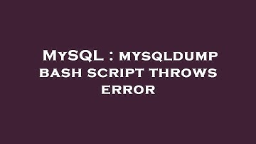 MySQL : mysqldump bash script throws error