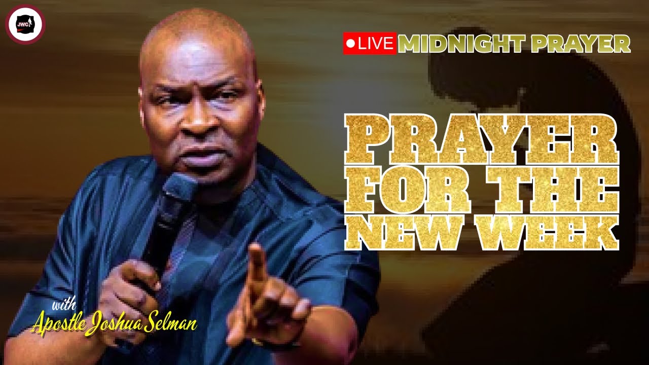 PRAYER FOR THE NEW WEEK [ MIDNIGHT PRAYERS ] || APOSTLE JOSHUA SELMAN ...