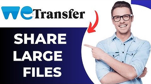 How to Send Large Files Through WeTransfer (Best Method)
