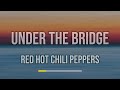 Red Hot Chili Peppers - Under The Bridge (Lyrics)