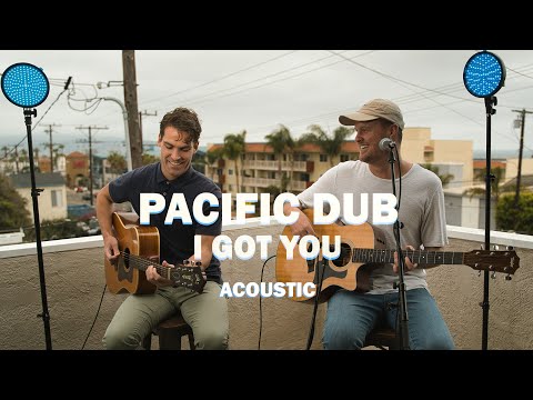 Pacific Dub - I Got You (Acoustic)