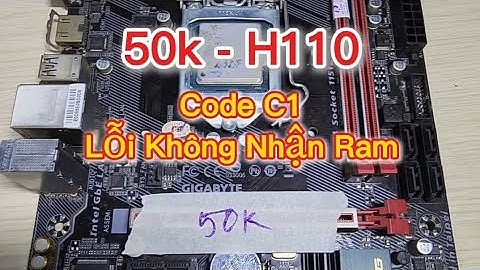 Cách Sửa Main PC Ga-H110m-Gaming3 Code C1 Lỗi Không Nhận Ram - Quạt Quay Không Lên Hình | Full