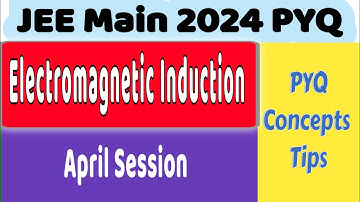 PYQ JEE Mains Physics chapter wise  | Electromagnetic Induction | 2024 April Shift |