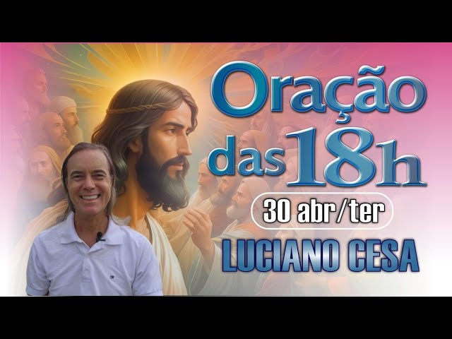 ORAÇÃO das 18h em ESPECIAL ao RS. LUCIANO CESA. Compartilhem!