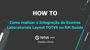 How To | Como realizar a Integração de Exames Laboratoriais Layout TOTVS #RMASSISTENCIAL