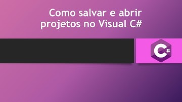 Como salvar, abrir e rodar um projeto no Visual C#