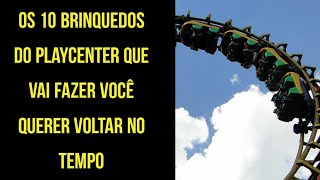 10 Brinquedos do Playcenter que irá fazer você querer voltar no tempo