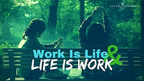 Work Is Life And Life Is Work - Jacob Morgan