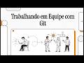 Aula 06 – Trabalhando em Equipe com Git | Curso de Git do Zero ao Profissional