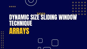 Dynamic Size Sliding Window Technique | What, Why and How about it