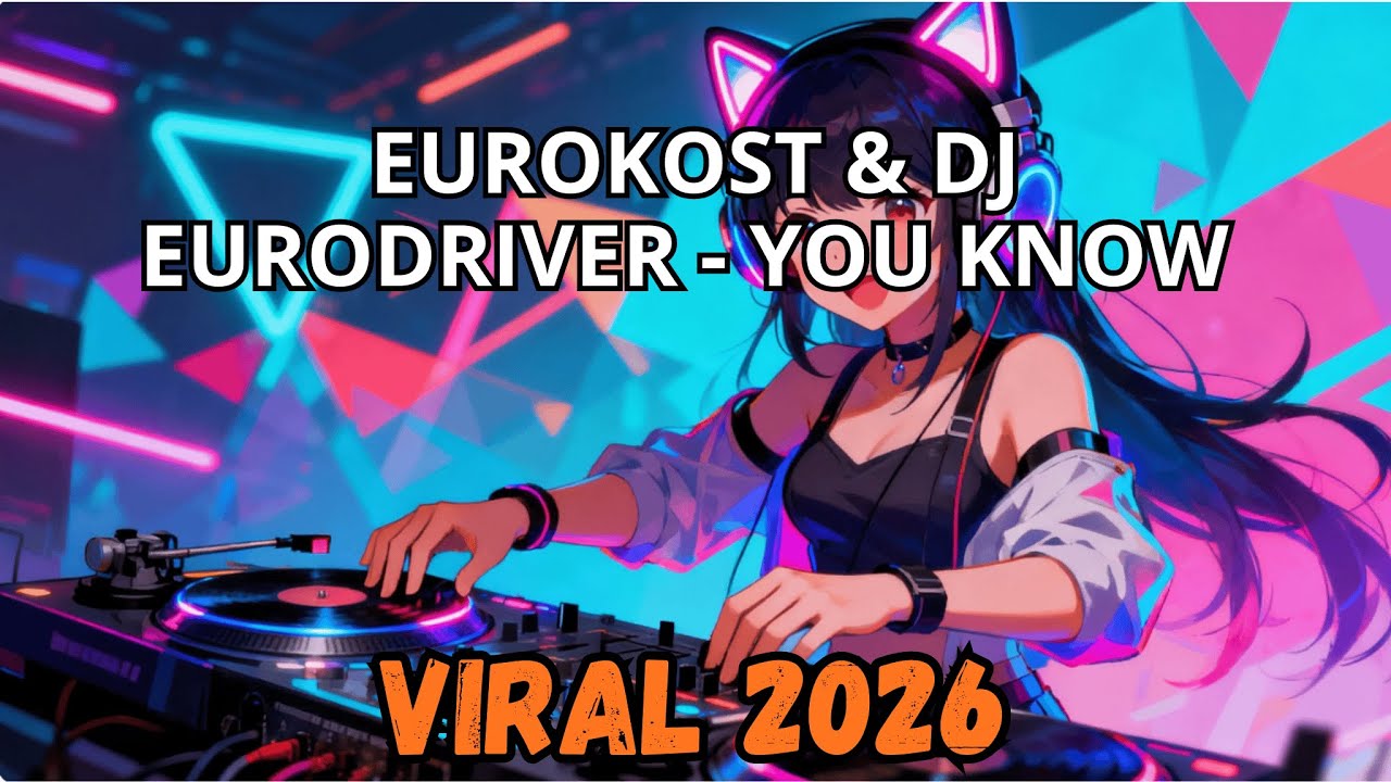 eurokost & dj eurodriver - you know (stan's remix) 2026 most popular dance trend mix