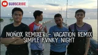 Dj Viral Tiktok Terbaru 2020 VACATION REMIX SIMPLE FVNKY NIGHT | Nonox Remixer