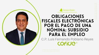 Obligaciones Fiscales Electrónicas por el Pago de una Nómina: Subsidio para el Empleo.