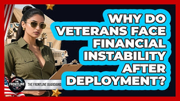 Why Do Veterans Face Financial Instability After Deployment? - The Frontline Guardians