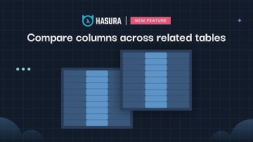 New Feature! Compare Columns Across Related Tables in Hasura