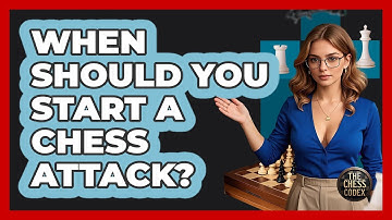 When Should You Start A Chess Attack? - The Chess Codex